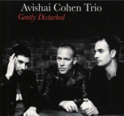 Avishai Cohen Trio: Gently Disturbed (CD: Razdaz)