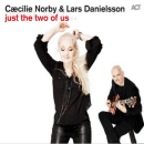 Caecilie Norby & Lars Danielsson: Just The Two Of Us (CD: ACT)