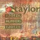Cecil Taylor: Tzotzil, Mummers, Tzotzil (CD: Leo)