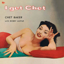 Chet Baker with Bobby Jaspar: I Get Chet (Vinyl LP: Cheesecake Records)