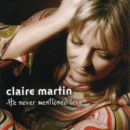 Claire Martin: He Never Mentioned Love (CD: Linn)