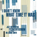 Jazz Orchestra Of The Concertgebouw & Dr. Lonnie Smith: I Didn't Know What Time It Was (CD: JOC Records)