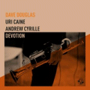 Dave Douglas, Uri Caine & Andrew Cyrille: Devotion (CD: Greenleaf Music)