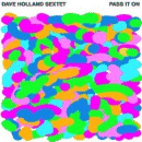 Dave Holland Sextet: Pass It On (CD: EmArcy)