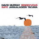 David Murray / Jamaaladeen Tacuma: Rendezvous Suite (CD: Jazzwerkstatt)