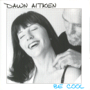Dawn Aitken: Be Cool (CD: Self-Produced- Canada Import)