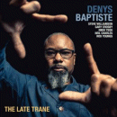 Denys Baptiste: The Late Trane (CD: Edition)