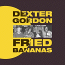 Dexter Gordon: Fried Bananas (Vinyl LP: Gearbox)