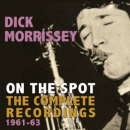 Dick Morrissey: On The Spot - The Complete Recordings 1961-63 (CD: Acrobat)