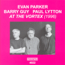 Evan Parker, Barry Guy & Paul Lytton: At The Vortex, 1996 (CD: Emanem)