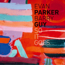 Evan Parker & Barry Guy: So It Goes... (CD: Maya)