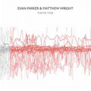 Evan Parker & Matthew Wright: Trance Map (CD: PSI)