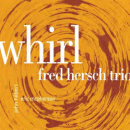 Fred Hersch Trio: Whirl (CD: Palmetto)