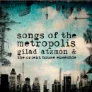 Gilad Atzmon & The Orient House Ensemble: Songs Of The Metropolis (CD: World Village)