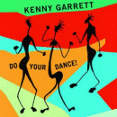Kenny Garrett: Do Your Dance (CD: Mack Avenue)