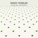 Kenny Wheeler: Song For Someone (CD: Psi)