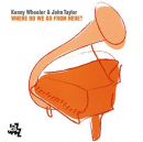 Kenny Wheeler & John Taylor: Where Do We Go From Here? (CD: Cam Jazz)