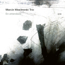 Marcin Wasilewski Trio: En Attendant (CD: ECM)