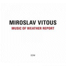 Miroslav Vitous: Music Of Weather Report (CD: ECM)