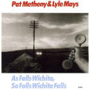 Pat Metheny & Lyle Mays: As Falls Wichita, So Falls Wichita Falls (CD: ECM)