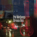 Pat Metheny: Dream Box (CD: Modern Recordings)