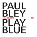 Paul Bley: Play Blue- Oslo Concert (CD: ECM)