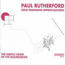 Paul Rutherford: The Gentle Harm Of The Bougeoisie (CD: Emanem)