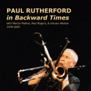 Paul Rutherford: In Backward Times (CD: Emanem)