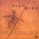 Rob Brown Trio: High Wire (CD: Soul Note)