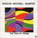 Roscoe Mitchell Quartet: The Flow Of Things (CD: Black Saint)
