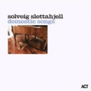 Solveig Slettahjell: Domestic Songs (CD: ACT)