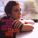 Stacey Kent: Breakfast On The Morning Tram (CD: Blue Note)