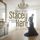 Stacey Kent: I Know I Dream - The Orchestral Sessions (CD: Okeh)