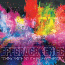 Tommy Smith Youth Jazz Orchestra: Effervescence (CD: Spartacus)