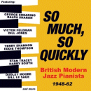 Various Artists: So Much, So Quickly - British Modern Jazz Pianists 1948-62 (CD: Acrobat, 2 CDs)