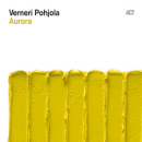 Verneri Pohjola: Aurora (CD: ACT)