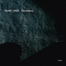 Vijay Iyer: Mutations (CD: ECM)