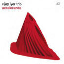 Vijay Iyer Trio: Accelerando (CD: ACT)